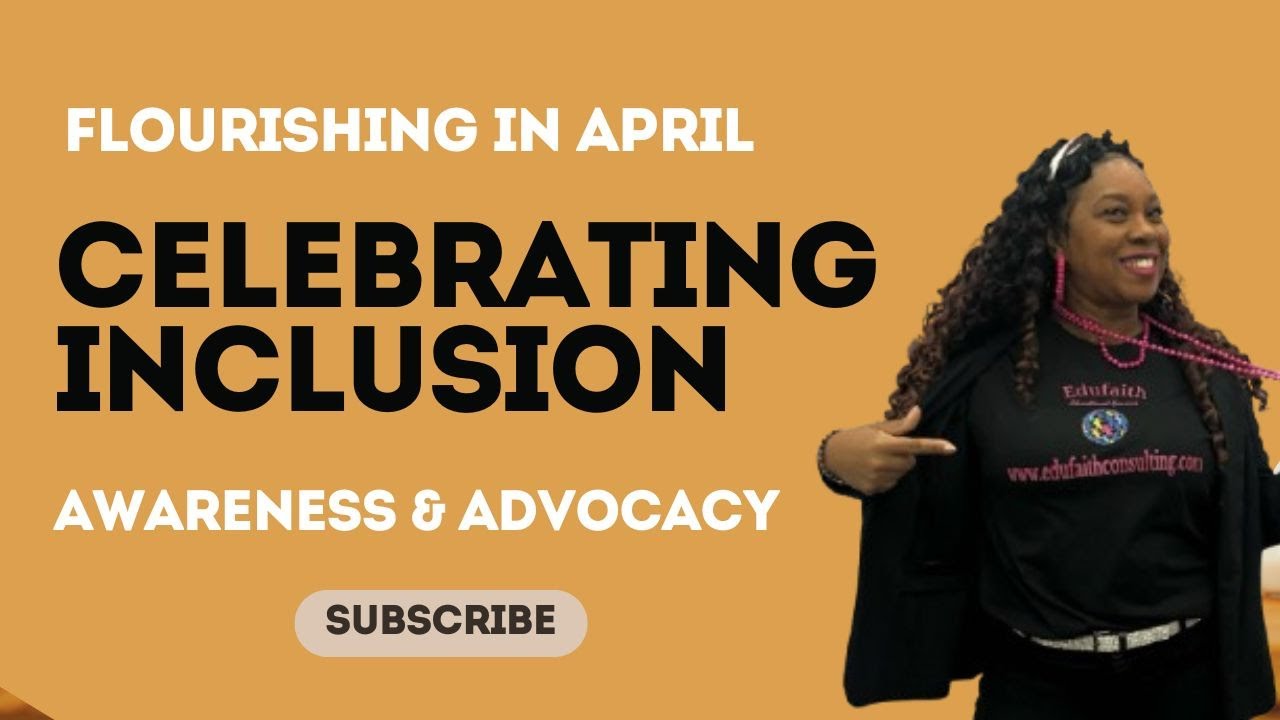 Flourishing in April: Celebrating Inclusion, Awareness, and Advocacy!