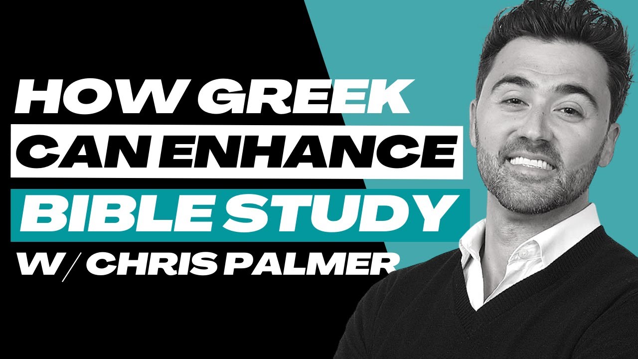 Chris Palmer on how Greek helps us understand the New Testament