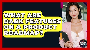 What Are Dark Features On A Product Roadmap? - Founders Supporting Founders