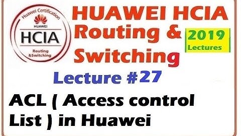Lecture 27 : Access Control List configuration in Huawei HCIA Lecture Videos