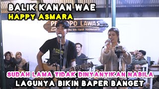 BALIK KANAN WAE - HAPPY ASMARA LIVE PENDOPO LAWAS TRI SUAKA FT. NABILA MAHARANI