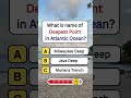What is the Name of Deepest Point in the Atlantic Ocean? #shorts #usa #quiz