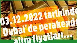 Dubaide Gram Altın Fiyatları 03 Aralık 2022