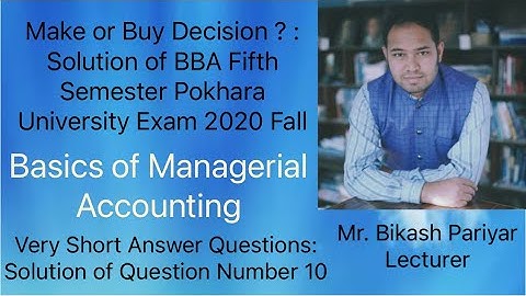 Make or Buy Decision ?: Solution of BBA Fifth Semester Pokhara University Exam 2020 Fall (Two Marks)