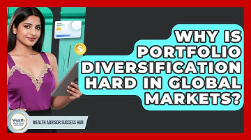 Why Is Portfolio Diversification Hard In Global Markets? - Wealth Advisor Success Hub