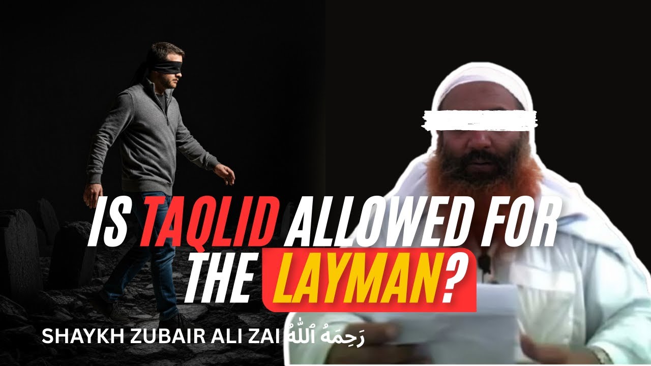Is Taqlid Allowed for the Layman | Shaykh Zubair Ali Zai رَحِمَهُ ٱللّٰهُ