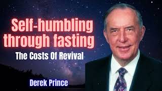 Self-humbling through fasting -- The Costs Of Revival -- Derek Prince 2023