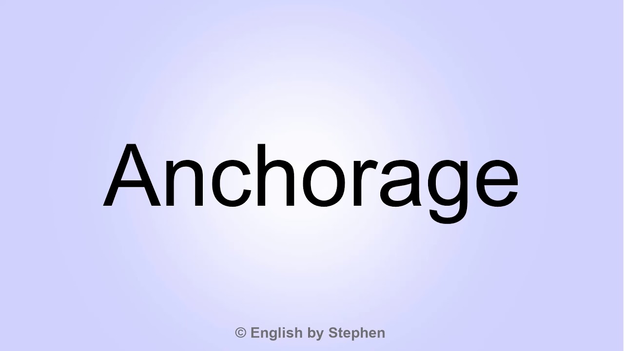 How to pronounce "Anchorage" YouTube
