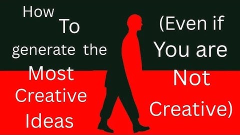 How to generate the most Creative Ideas(even if you are not creative)