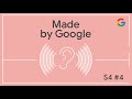 Made By Google Podcast S4E4: You Sound Great