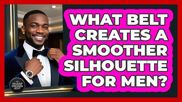 What Belt Creates A Smoother Silhouette For Men? - The Sharp Dressed Gent