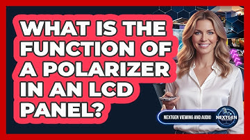 What Is The Function Of A Polarizer In An LCD Panel? - NextGen Viewing and Audio