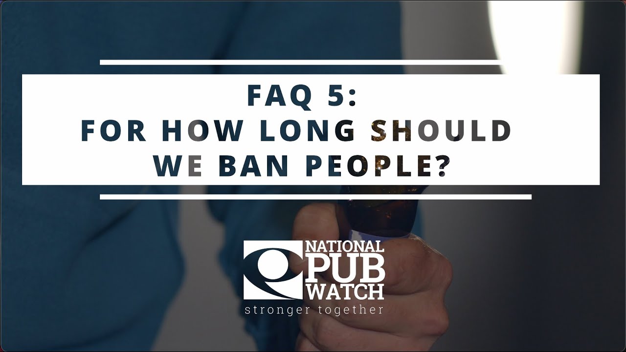 National Pubwatch FAQs How Long Should We Ban People? YouTube