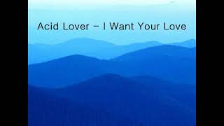 Acid Lover - I Want Your Love screenshot 5