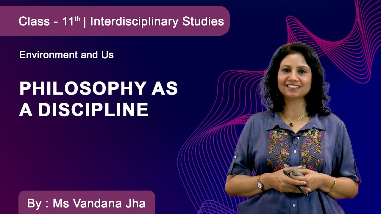 Class 11 | Interdisciplinary Studies | Environment and Us | Philosophy as a Discipline