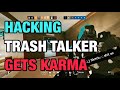 Hacking TRASH Talker Gets KARMA - Rainbow Six Siege