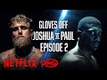 NETFLIX UNCUT: Jake Paul vs Anthony Joshua — GLOVES OFF Episode 2 BREAKS THE INTERNET!