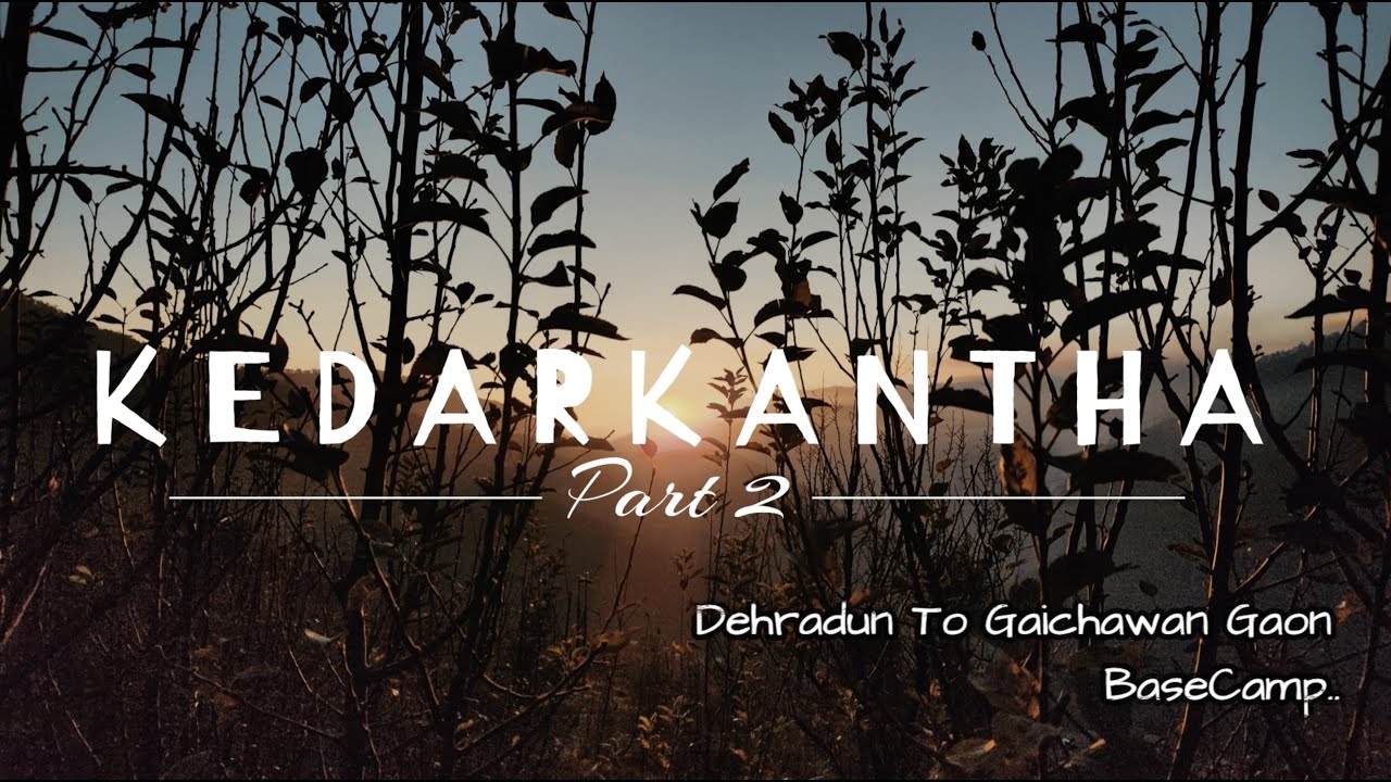 KEDARKANTHA Trekking 2022 // DEHRADUN to GAICHAWAN GAON BaseCamp // DAY 03 // KEMPTY Falls