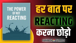 The Power of Not Reacting | Book Summary In Hindi | Audiobook Full Length