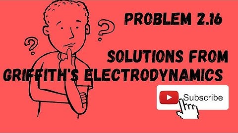 Problem 2.16 Solutions from GRIFFITH