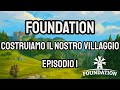 COSTRUIAMO IL NOSTRO PRIMO VILLAGGIO SU FOUNDATION | EP. 1 | FOUNDATION