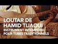 Loutar de hamid tijaoui ou comment revisiter la musique traditionnelle