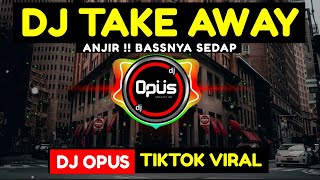 DJ TAKE AWAY REMIX TERBARU FULL BASS - DJ Opus