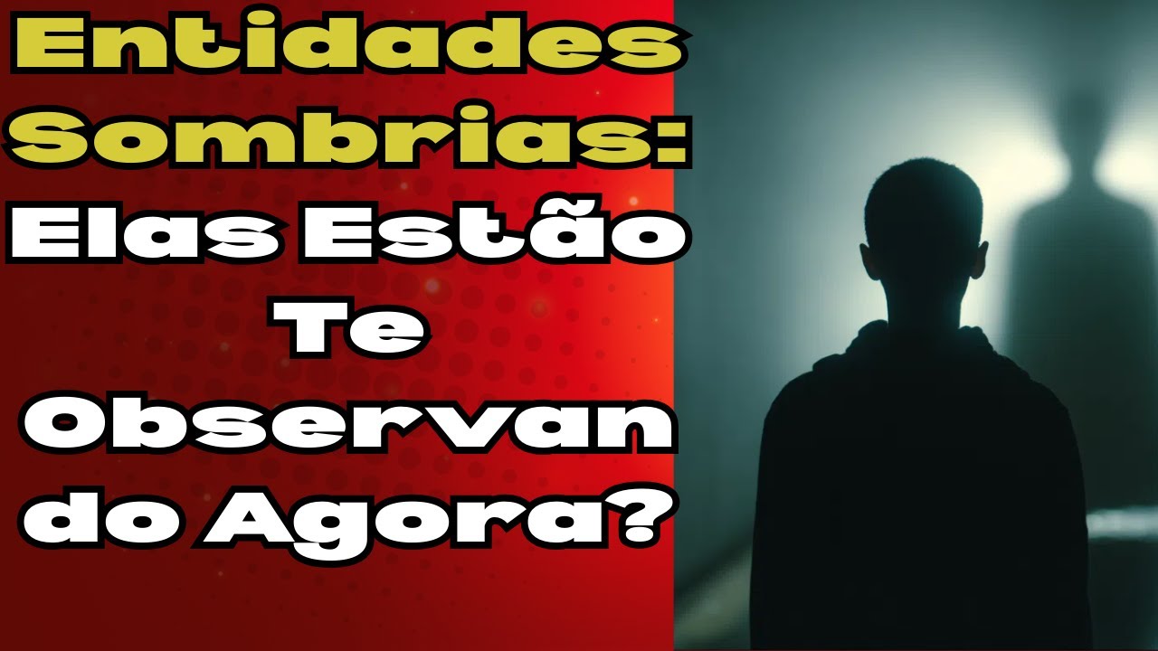 Entidades Sombrias  Elas Estão Te Observando Agora?