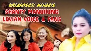 KOLABORASI ARTIS SHANTY MANURUNG - LOVIAN VOICE & PENGGEMARNYA. ASYIK & MENARIK.