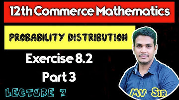 Probability Distribution| Exercise 8.2 Part 3| Lecture 7| 12th Commerce Maths | VSM Academy | MV Sir