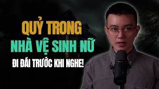 QUỶ TRONG NHÀ VỆ SINH NỮ | Truyện Ma Mc Nguyễn Huy Diễn Đọc Mới Nhất 2026