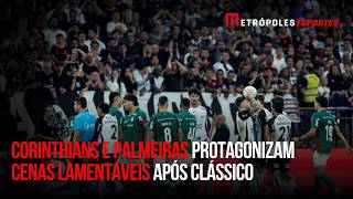 Corinthians e Palmeiras protagonizam cenas lamentáveis após clássico
