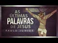 As Últimas Palavras de Jesus - CHOCANTE - Paulo Junior