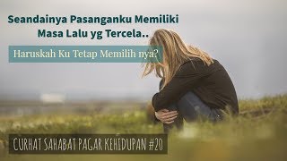 Motivasi Hidup Sukses - SALAHKAH AKU MEMILIH SESEORANG YANG MEMILIKI MASA LALU BURUK? [#CURHAT 20]