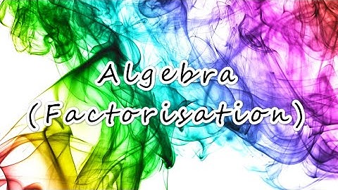 Sec 1 Algebra (Factorisation)