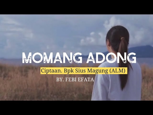 🔴LAGU MANGGARAI || MOMANG ADONG Cipt.Bpk Sius Magung(Alm) || BY FEBI EFATA class=