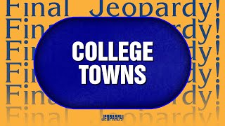 College Towns  Final Jeopardy  Jeopardy