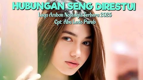 Lagu Ambon Nostalgia Terbaru 2025 "HUBUNGAN SENG DIRESTUI