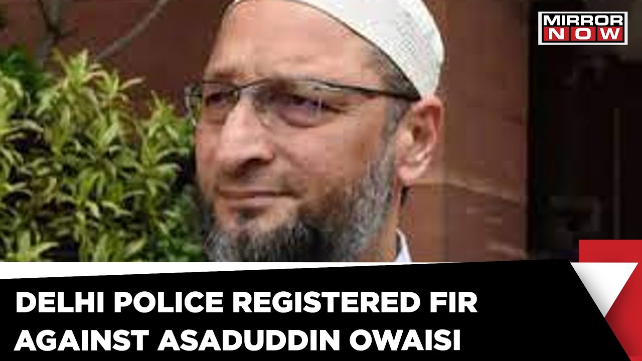 Asaduddin Owaisi Named In FIR By Delhi Police Over Inflammatory Remarks | Mirror Now