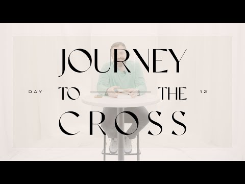 Journey To The Cross Devotional • Day 12