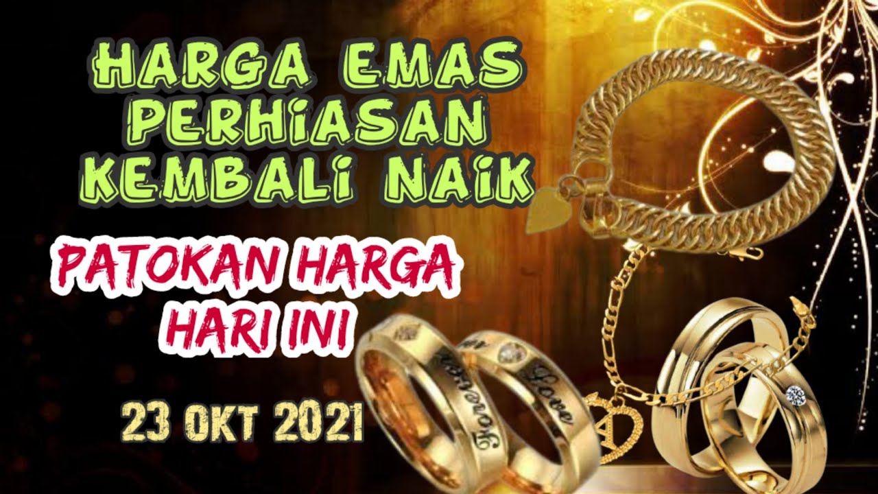 harga emas perhiasan hari ini 23 oktober 2021 lagi naik lagi ...
