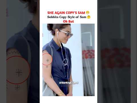 She Again Copy Her...😲🤷🤔 #samantha #nagachaitanya #sobhitadhulipala #shorts #viralshorts #tattoo