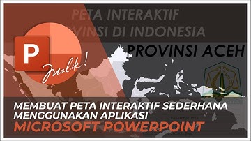 MEMBUAT MEDIA PETA INTERAKTIF DENGAN APLIKASI POWERPOINT