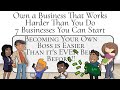 Own a Business That Works Harder Than You Do Today | Start 7 Businesses