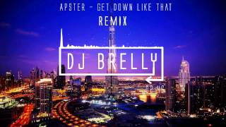 Get Down Like That REMIX - APSTER ( DJ Brelly Remix)