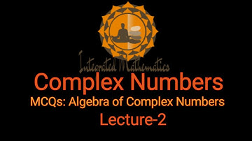 Lecture 2: Complex Numbers | MCQs on Algebra of Complex numbers & powers of i | Dr. Y. P. Yadav | IM