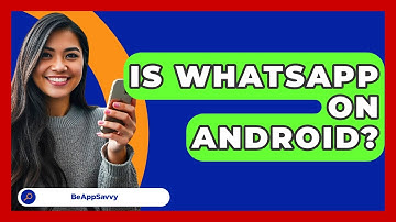 Is WhatsApp On Android? - Be App Savvy