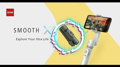 Zhiyun Smooth X. Explore your extra Life.