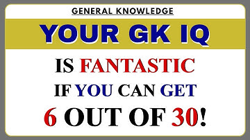 YOUR GK IQ IS FANTASTIC! If You Can Get 6 OUT OF 30 #generalknowledge