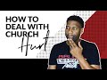 HOW TO DEAL WITH CHURCH HURT | I'VE BEEN HURT BY CHURCH!